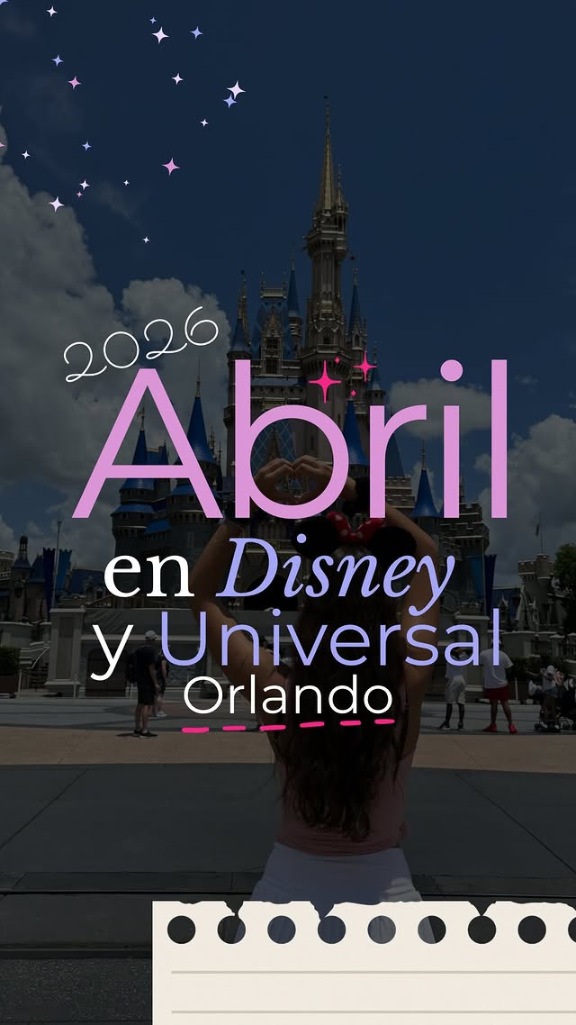 Abril 2026 en Disney y Universal Orlando